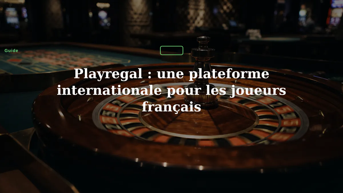 Playregal : une plateforme internationale pour les joueurs français