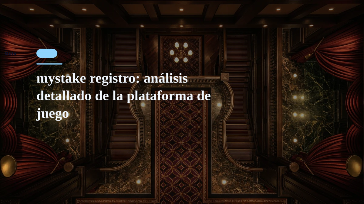mystake registro: análisis detallado de la plataforma de juego