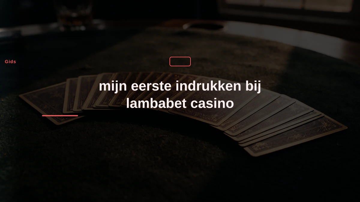 mijn eerste indrukken bij lambabet casino