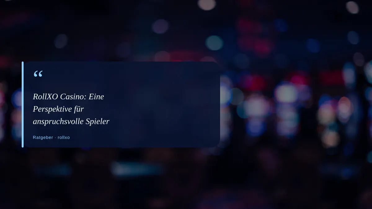 RollXO Casino: Eine Perspektive für anspruchsvolle Spieler