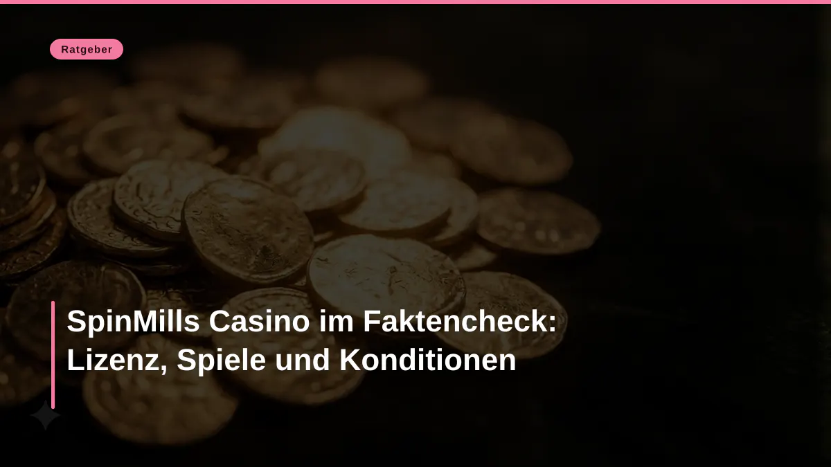 SpinMills Casino im Faktencheck: Lizenz, Spiele und Konditionen