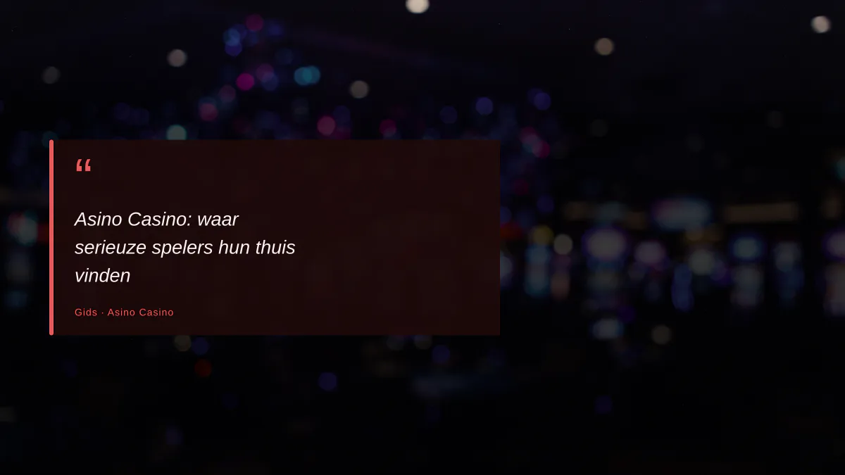 Asino Casino: waar serieuze spelers hun thuis vinden
