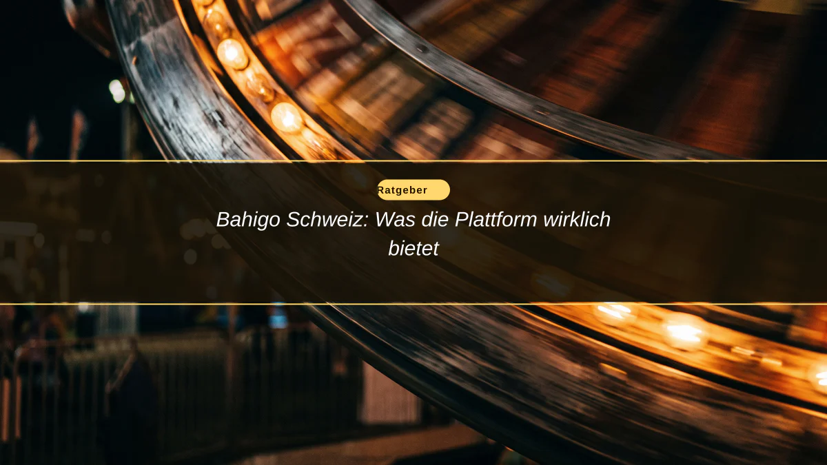 Bahigo Schweiz: Was die Plattform wirklich bietet