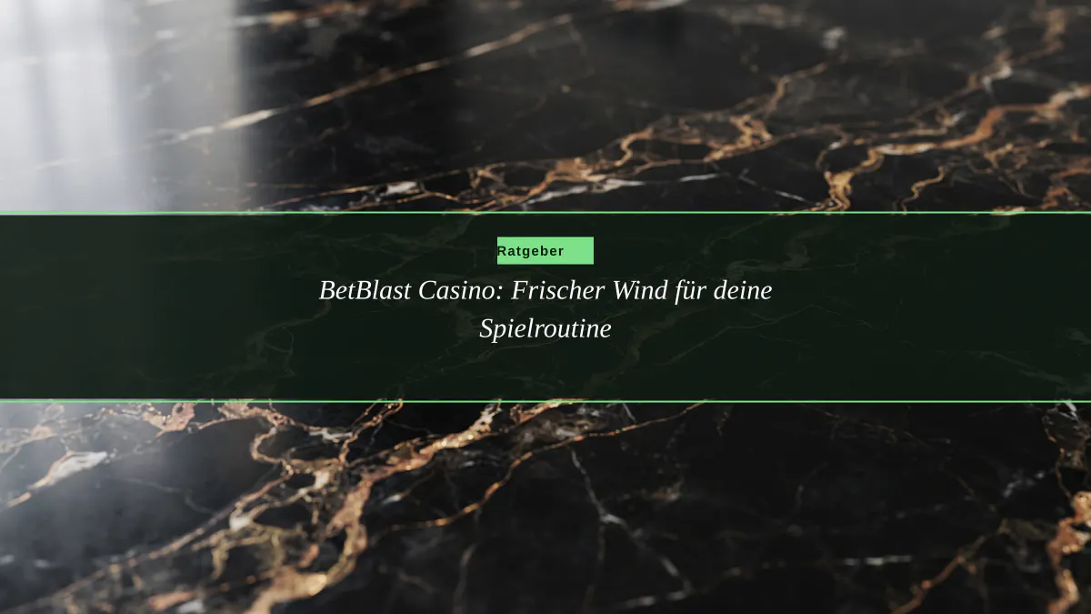 BetBlast Casino: Frischer Wind für deine Spielroutine
