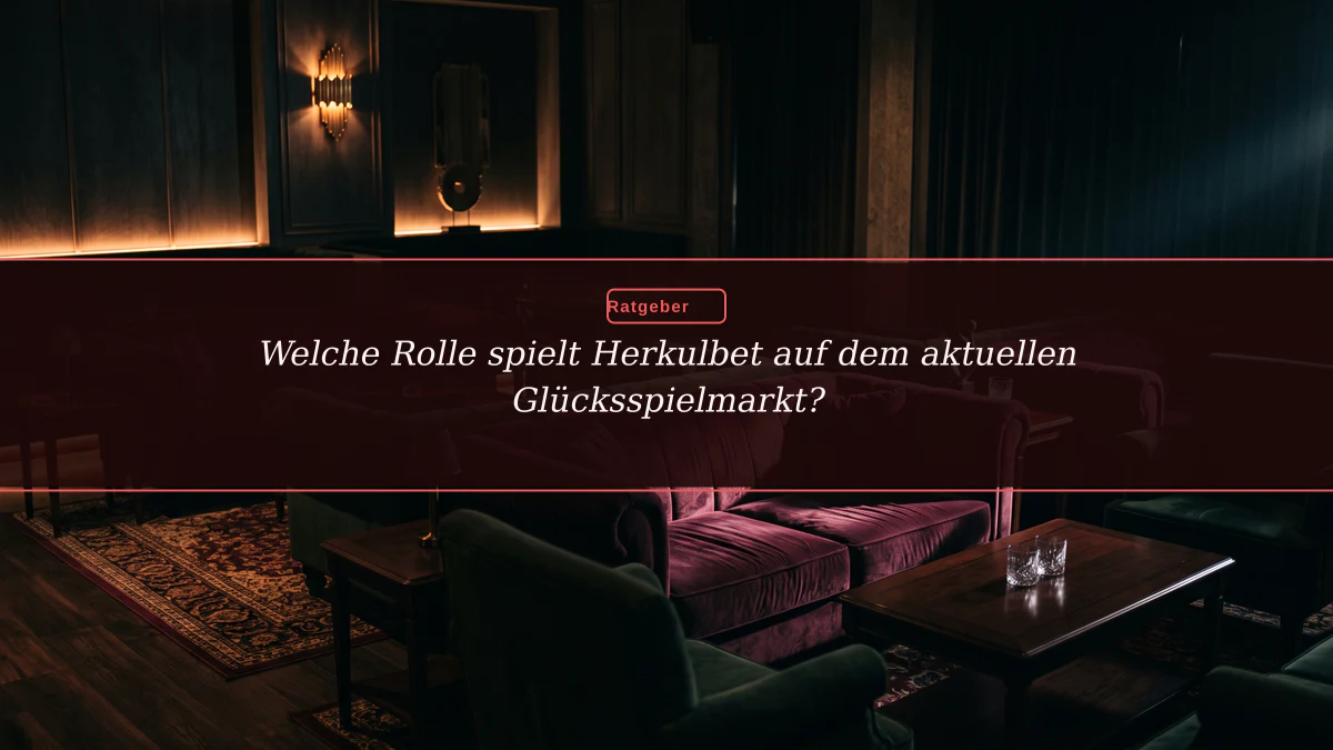 Welche Rolle spielt Herkulbet auf dem aktuellen Glücksspielmarkt?