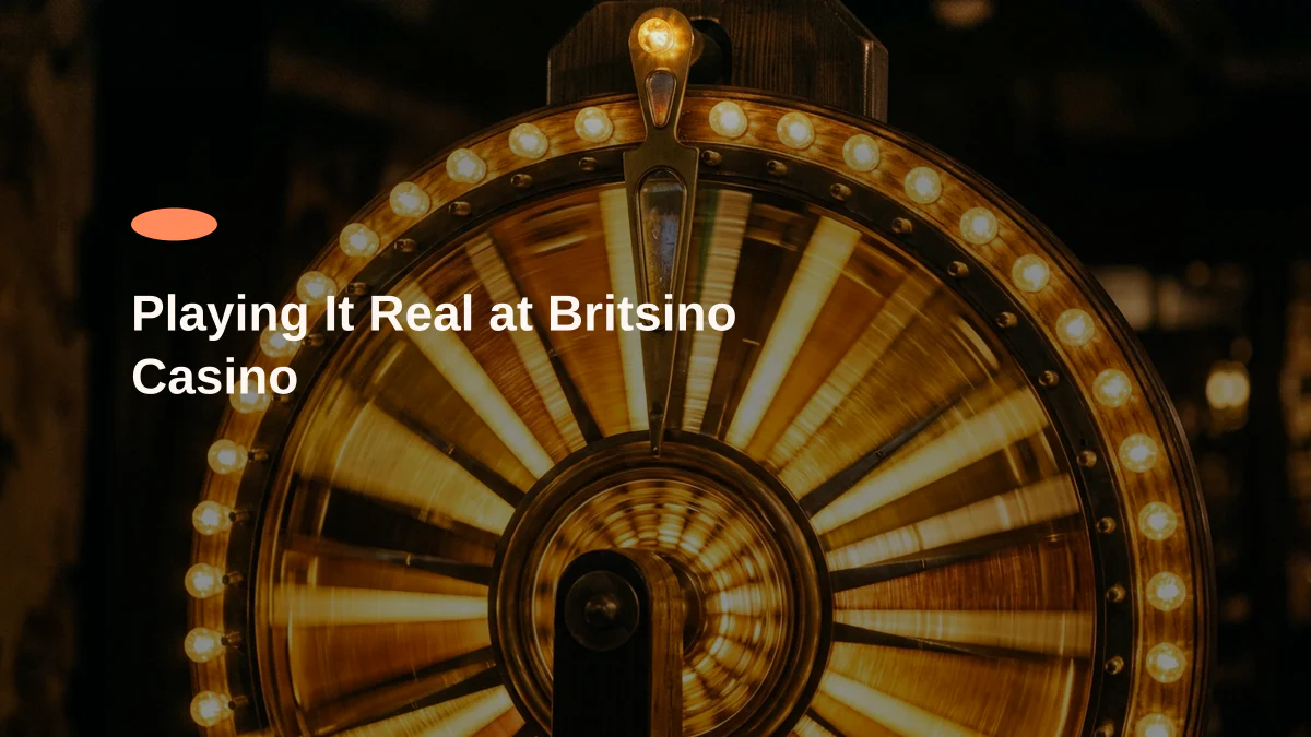 Playing It Real at Britsino Casino
