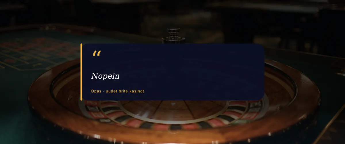 Nopein — fiche : Top 9 uutta Brite-kasinoa bonusehtojen perusteella 2026