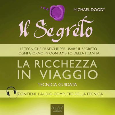 Michael Doody - Il Segreto. La ricchezza in viaggio꞉ Tecnica guidata (2015) (mp3 - 128 kbps)