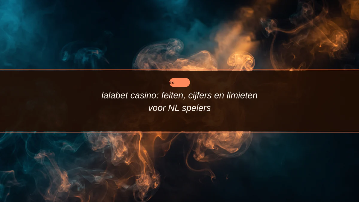 lalabet casino: feiten, cijfers en limieten voor NL spelers
