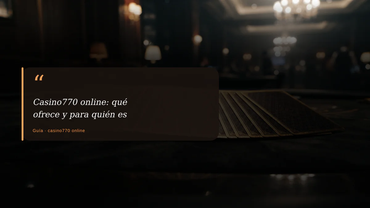 Casino770 online: qué ofrece y para quién es