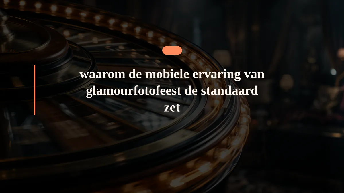 waarom de mobiele ervaring van glamourfotofeest de standaard zet