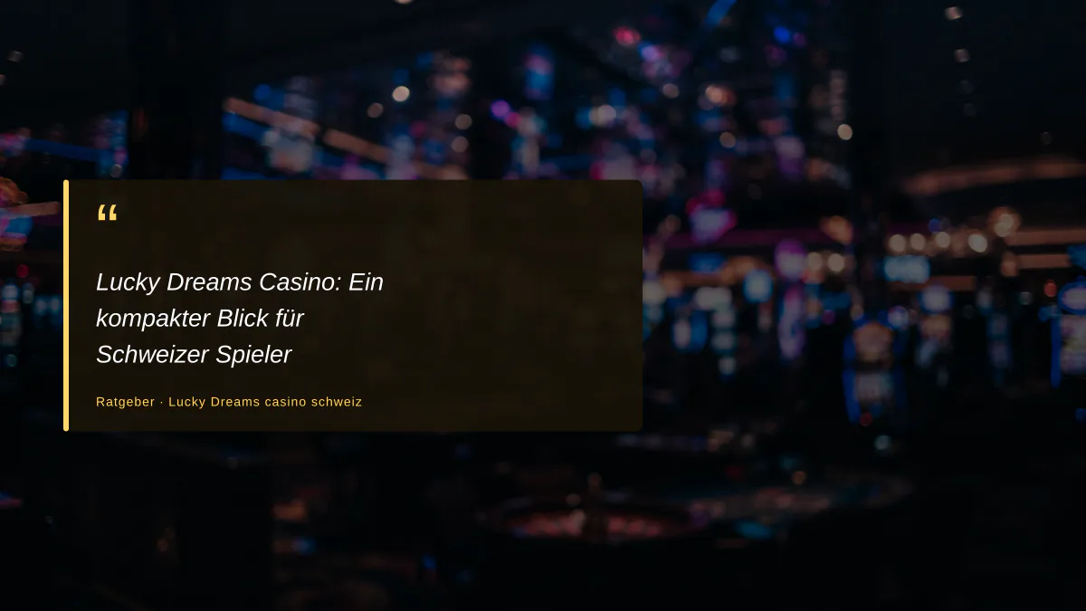 Lucky Dreams Casino: Ein kompakter Blick für Schweizer Spieler