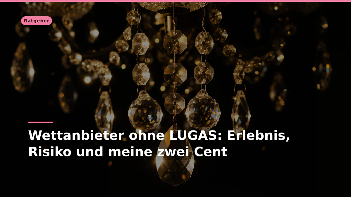 Wettanbieter ohne LUGAS: Erlebnis, Risiko und meine zwei Cent