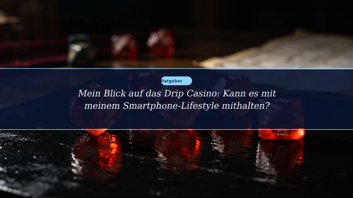 Mein Blick auf das Drip Casino: Kann es mit meinem Smartphone-Lifestyle mithalten?