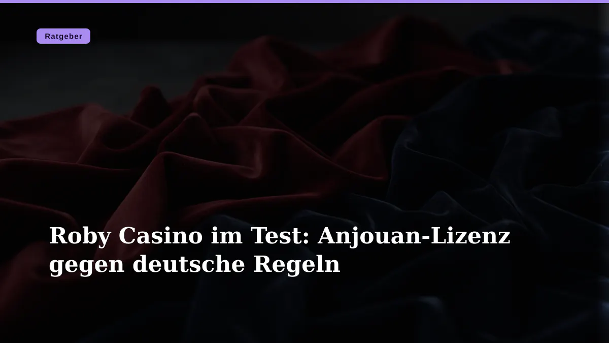 Roby Casino im Test: Anjouan-Lizenz gegen deutsche Regeln