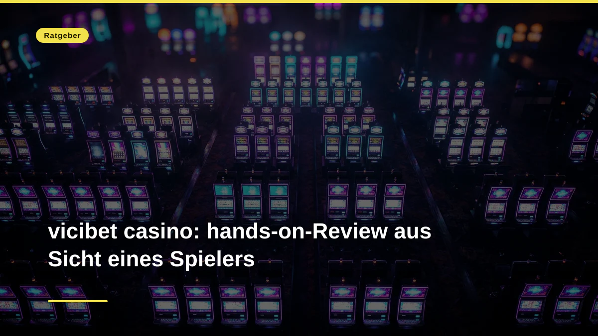 vicibet casino: hands-on-Review aus Sicht eines Spielers