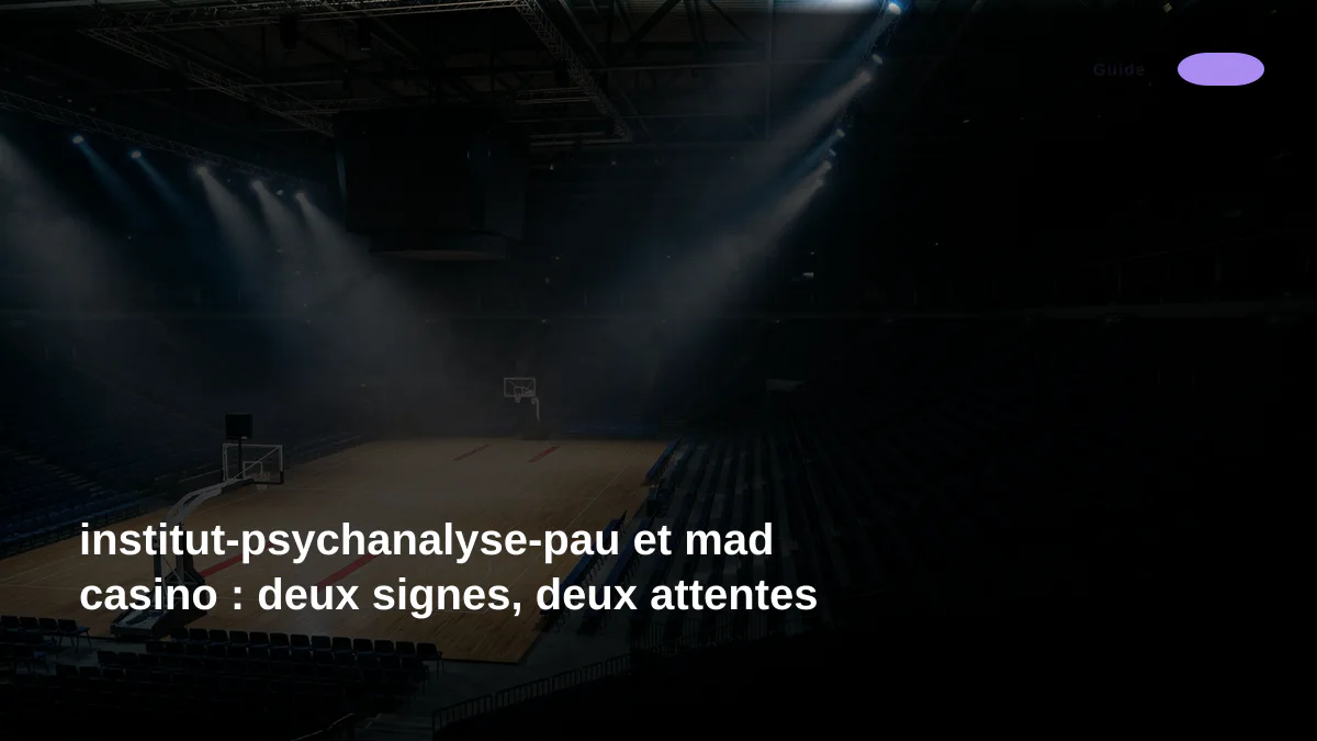 institut-psychanalyse-pau et mad casino : deux signes, deux attentes