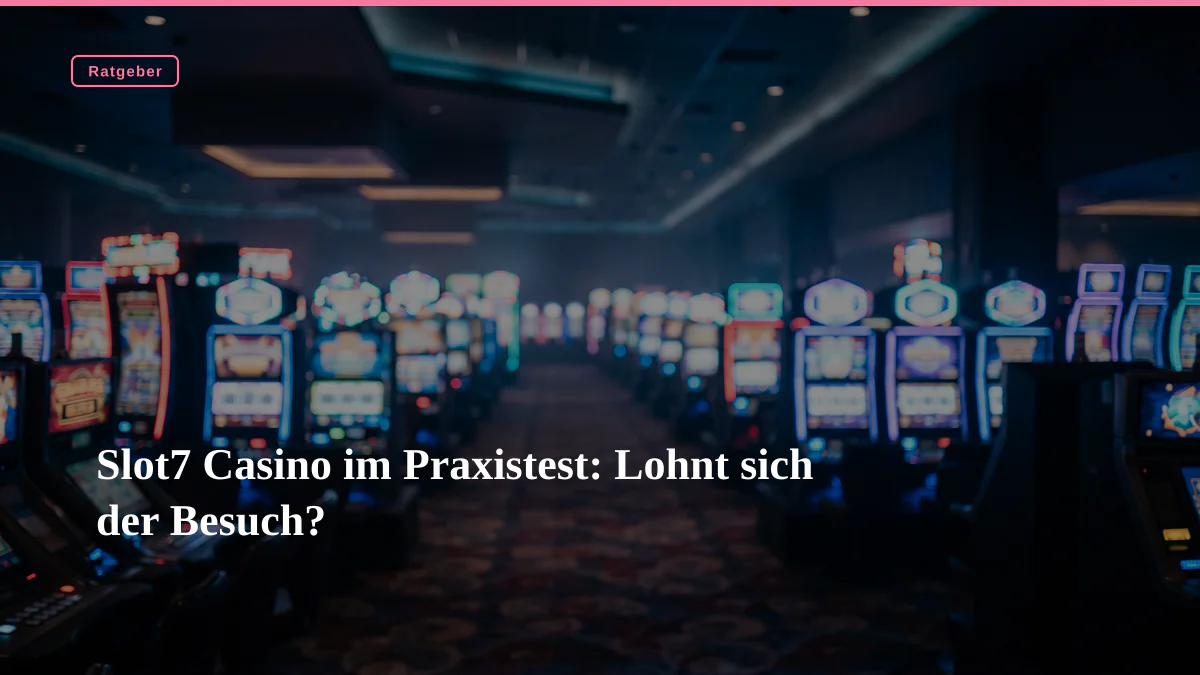 Slot7 Casino im Praxistest: Lohnt sich der Besuch?