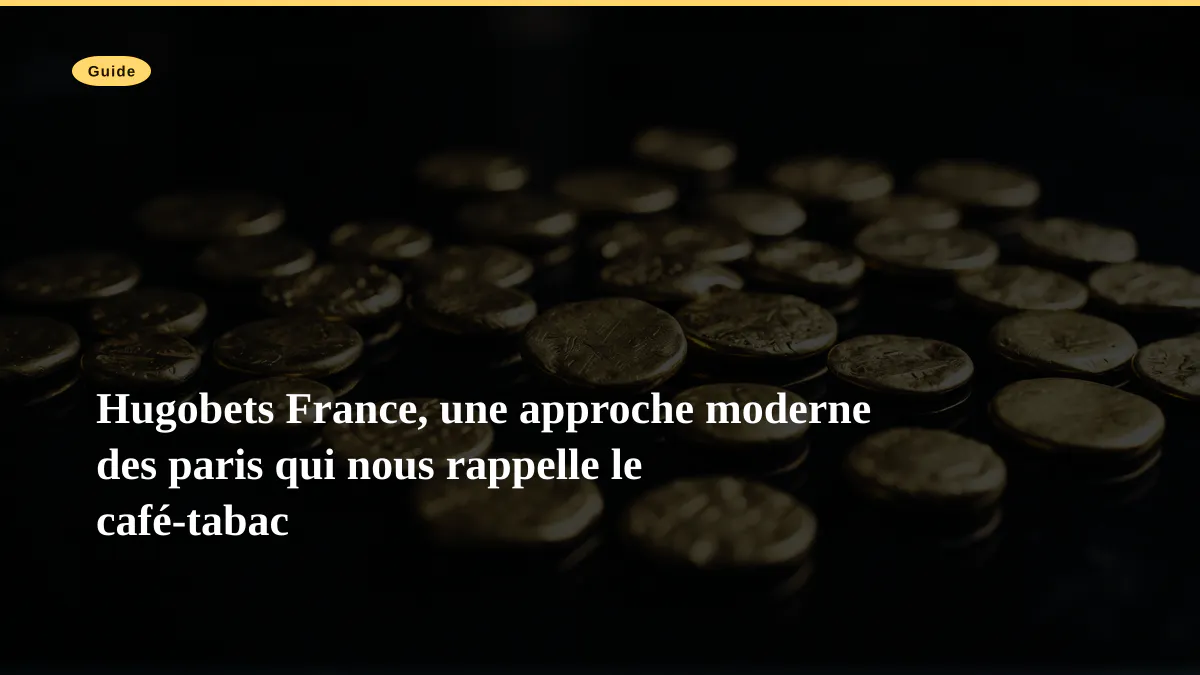 Hugobets France, une approche moderne des paris qui nous rappelle le café-tabac