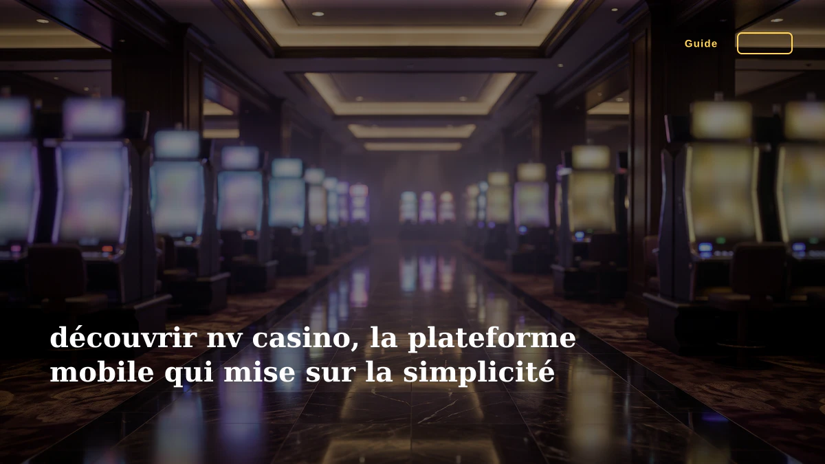 découvrir nv casino, la plateforme mobile qui mise sur la simplicité