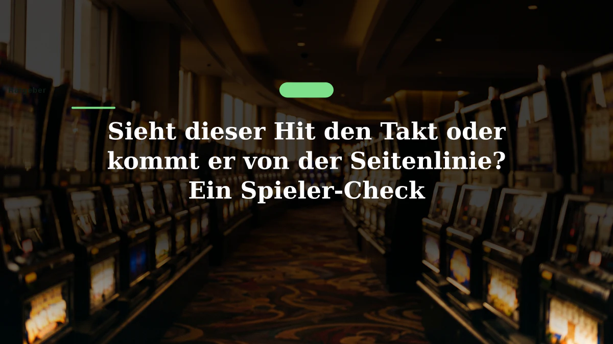 Sieht dieser Hit den Takt oder kommt er von der Seitenlinie? Ein Spieler-Check
