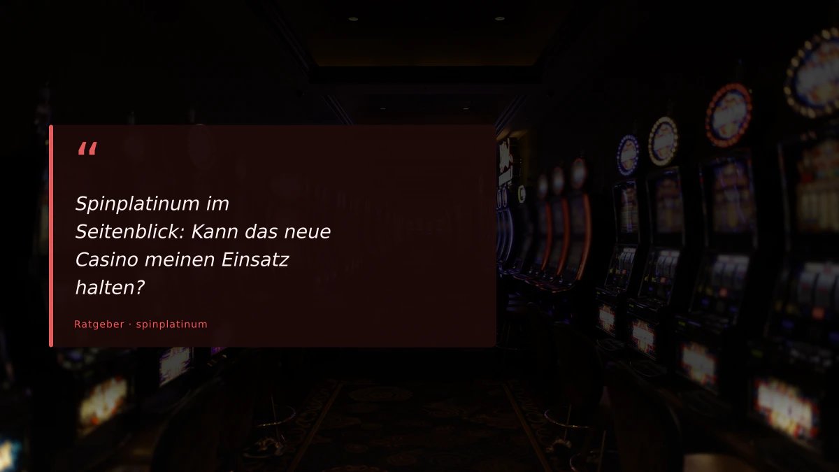 Spinplatinum im Seitenblick: Kann das neue Casino meinen Einsatz halten?