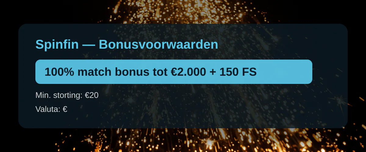 Spinfin — Bonusvoorwaarden: 100% match bonus tot €2.000 + 150 FS