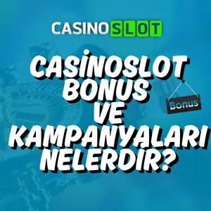 Casinoslot Bonus ve Kampanyaları Nelerdir?