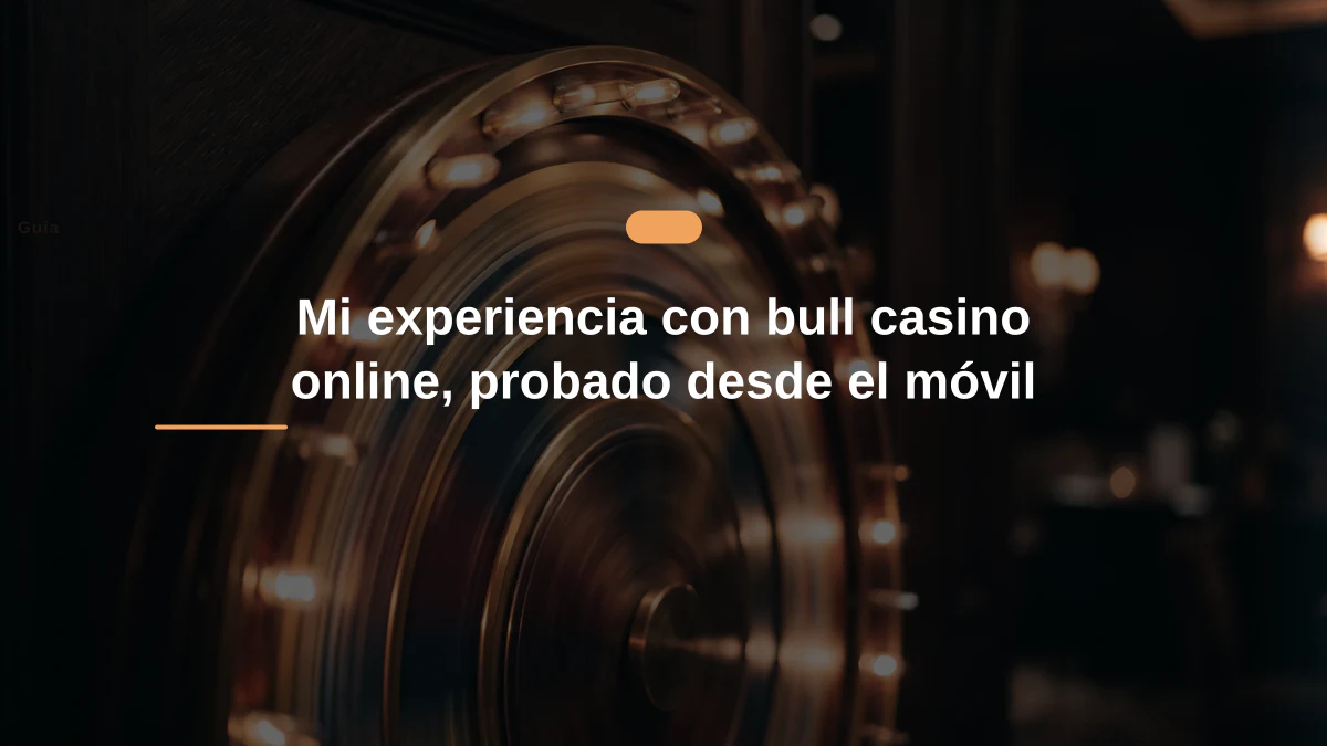 Mi experiencia con bull casino online, probado desde el móvil