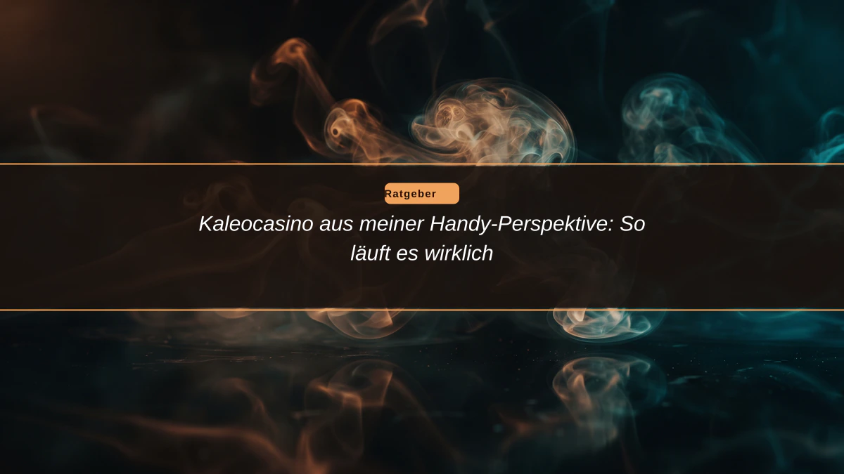 Kaleocasino aus meiner Handy-Perspektive: So läuft es wirklich