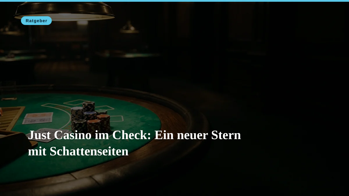 Just Casino im Check: Ein neuer Stern mit Schattenseiten