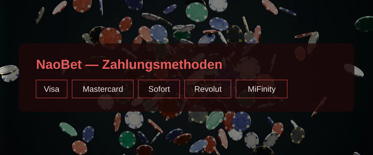NaoBet — Zahlungsmethoden: Visa, Mastercard, Sofort, Revolut, MiFinity