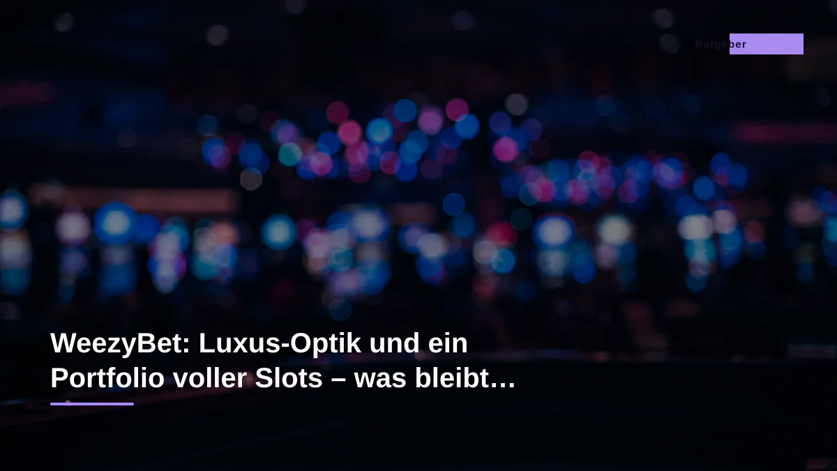 WeezyBet: Luxus-Optik und ein Portfolio voller Slots – was bleibt für den Highroller?