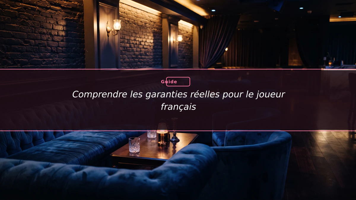 Comprendre les garanties réelles pour le joueur français