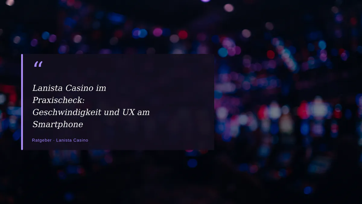 Lanista Casino im Praxischeck: Geschwindigkeit und UX am Smartphone
