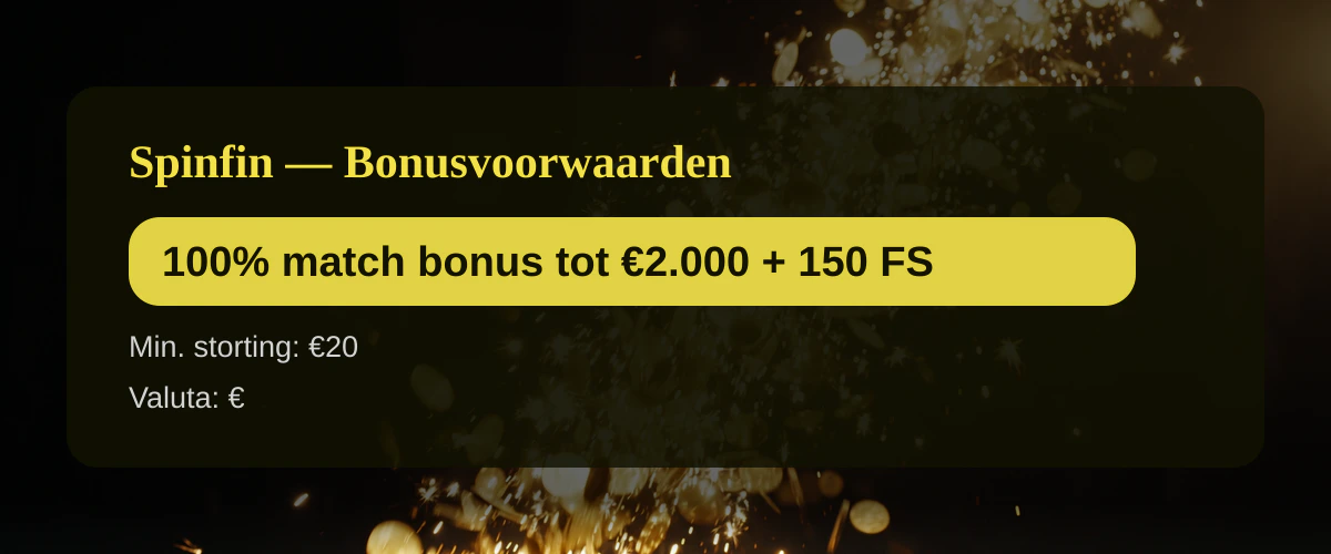 Spinfin — Bonusvoorwaarden: 100% match bonus tot €2.000 + 150 FS