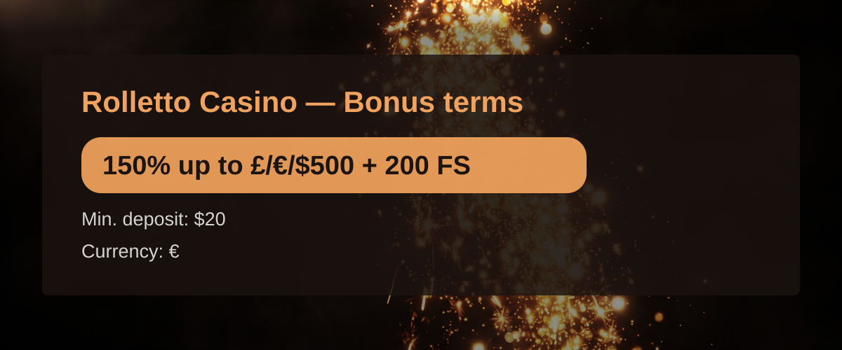 Rolletto Casino — Bonus terms: 150% up to £/€/$500 + 200 FS Rolletto Casino — Bonus terms: 150% up to £/€/$500 + 200 FS