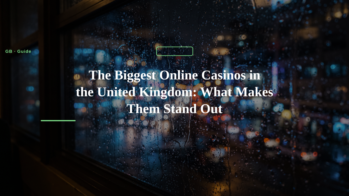 The Biggest Online Casinos in the United Kingdom: What Makes Them Stand Out