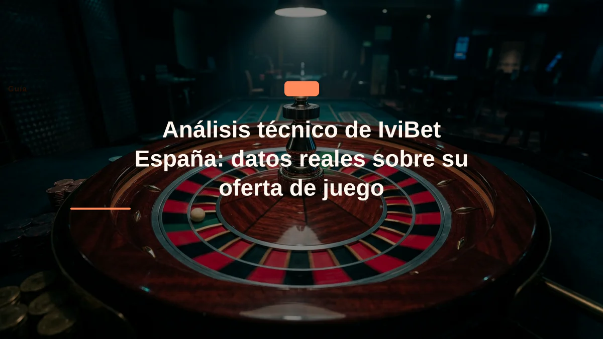 Análisis técnico de IviBet España: datos reales sobre su oferta de juego
