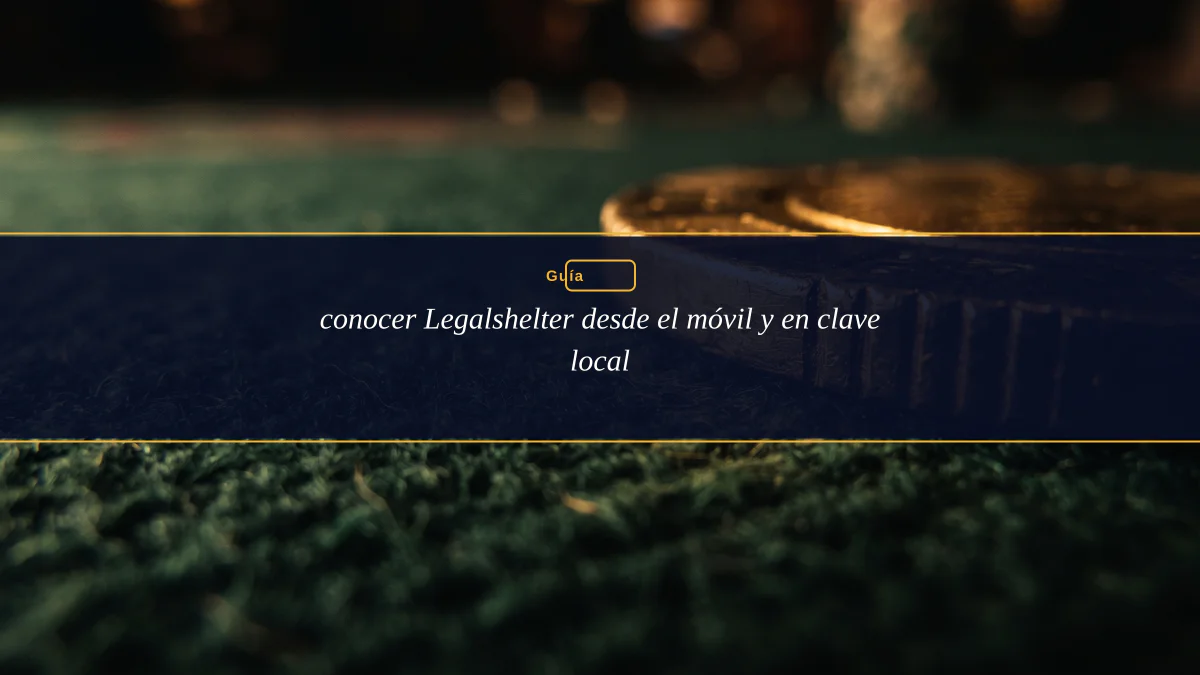 conocer Legalshelter desde el móvil y en clave local