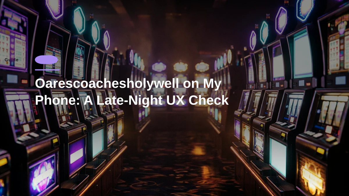 Oarescoachesholywell on My Phone: A Late-Night UX Check