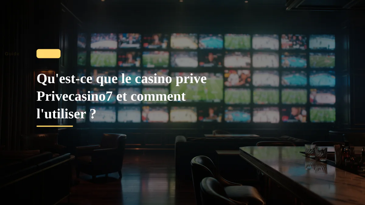Qu'est-ce que le casino prive Privecasino7 et comment l'utiliser ?