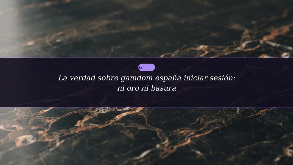 La verdad sobre gamdom españa iniciar sesión: ni oro ni basura