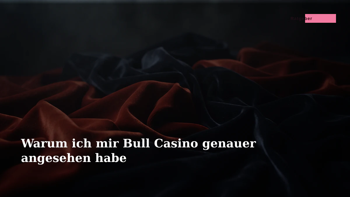 Warum ich mir Bull Casino genauer angesehen habe