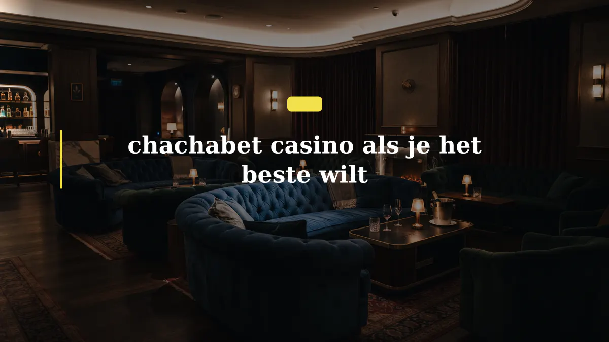 chachabet casino als je het beste wilt