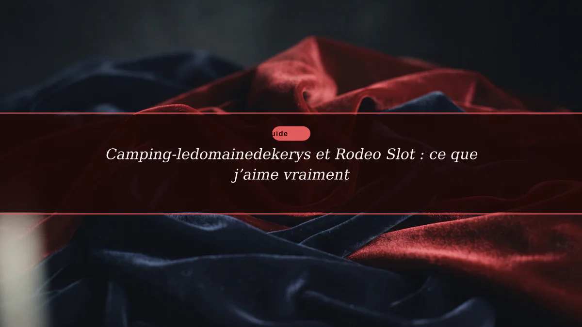 Camping-ledomainedekerys et Rodeo Slot : ce que j’aime vraiment