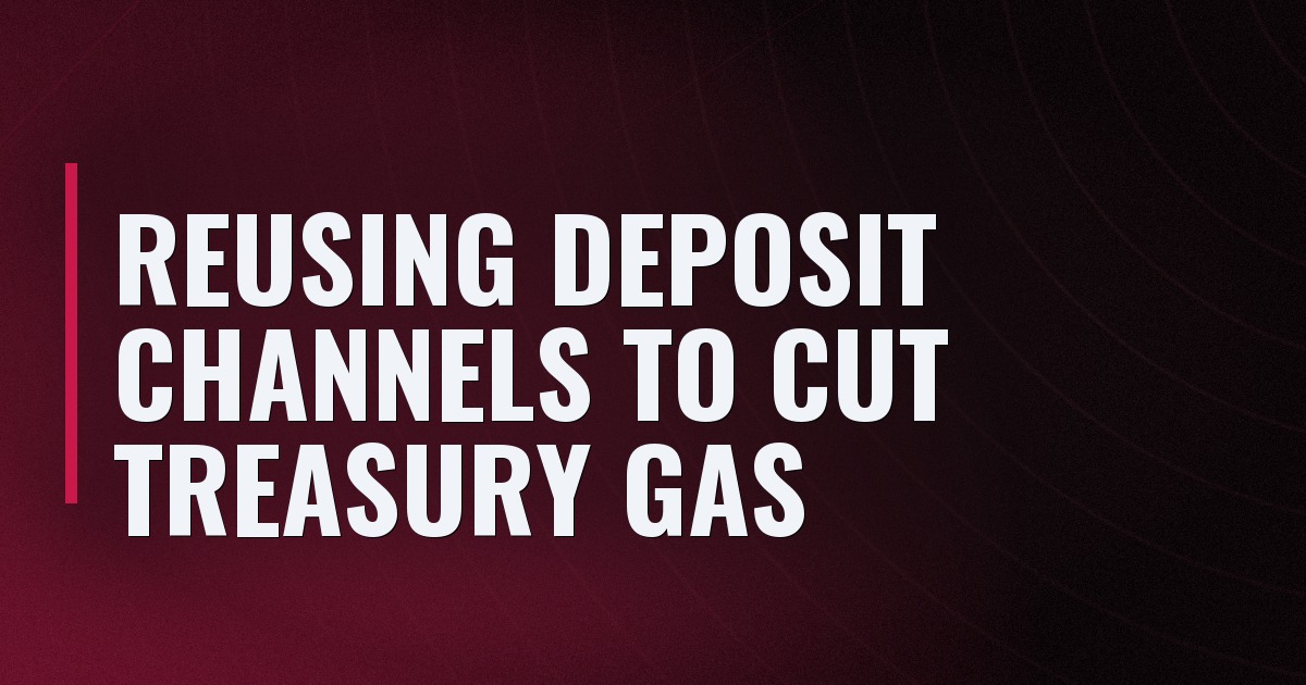 Reusing Deposit Channels To Cut Treasury Gas