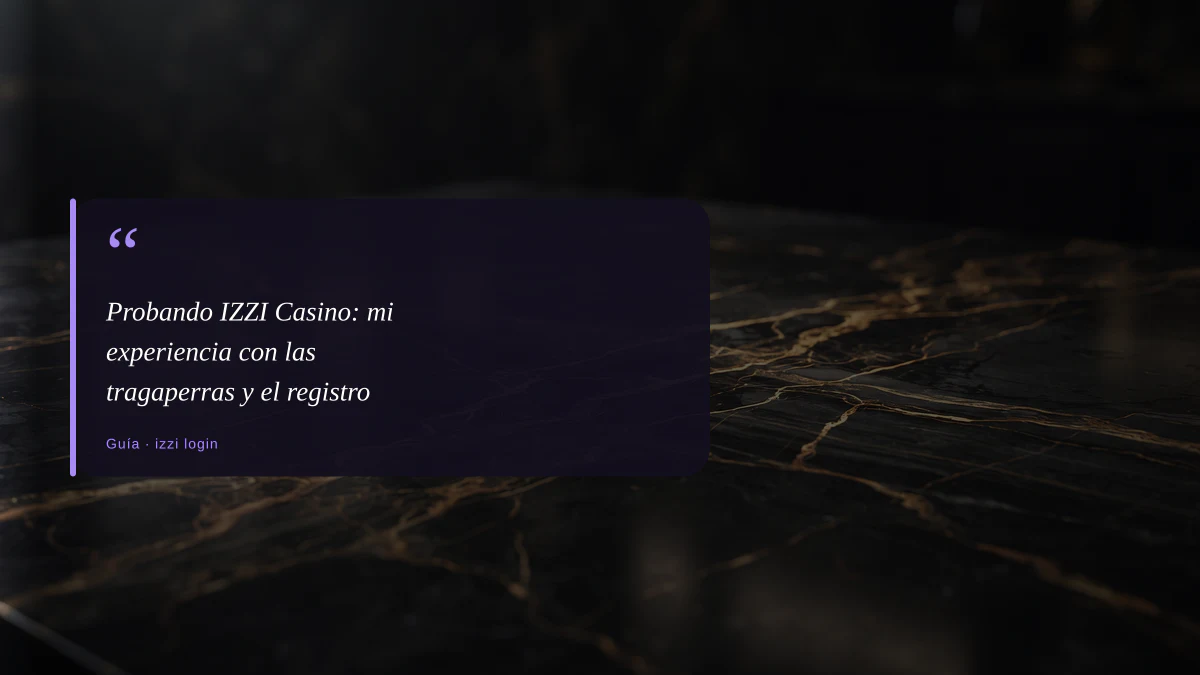 Probando IZZI Casino: mi experiencia con las tragaperras y el registro