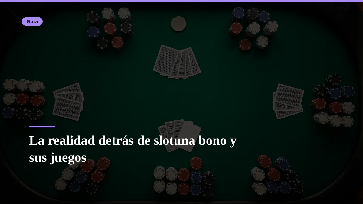 La realidad detrás de slotuna bono y sus juegos