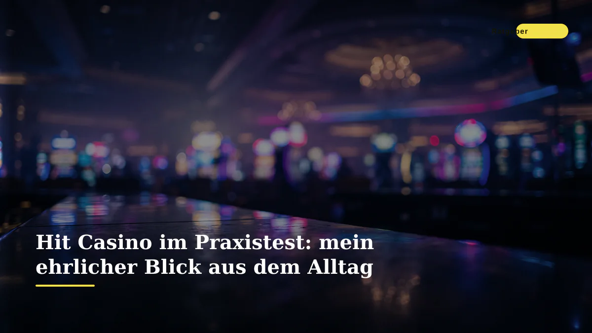 Hit Casino im Praxistest: mein ehrlicher Blick aus dem Alltag